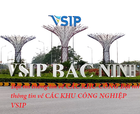 Bật mí thông tin về CÁC KHU CÔNG NGHIỆP VSIP
