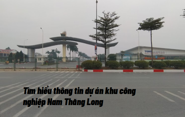 Tìm hiểu thông tin dự án khu công nghiệp Nam Thăng Long