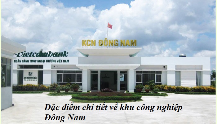 Đặc điểm chi tiết về khu công nghiệp Đông Nam