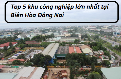 Top 5 khu công nghiệp ở Biên Hòa lớn nhất